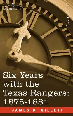 Seis años con los Texas Rangers, 1875-1881 - Six Years with the Texas Rangers, 1875-1881