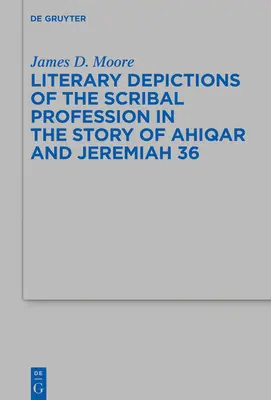 Representaciones literarias de la profesión de escriba en la historia de Ahiqar y Jeremías 36 - Literary Depictions of the Scribal Profession in the Story of Ahiqar and Jeremiah 36