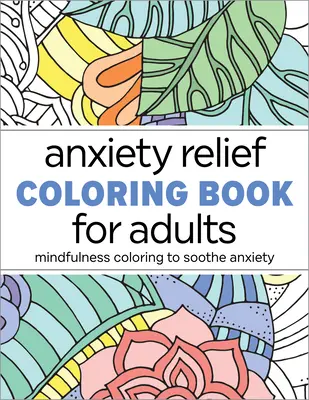 Libro de colorear para aliviar la ansiedad: Colorear con atención plena para calmar la ansiedad - Anxiety Relief Coloring Book for Adults: Mindfulness Coloring to Soothe Anxiety