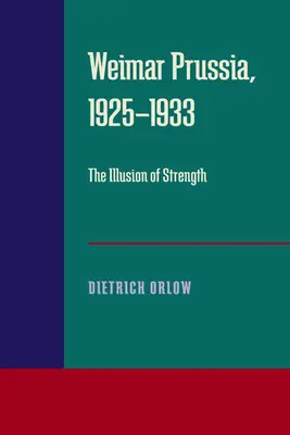 La Prusia de Weimar, 1925-1933: La ilusión de la fuerza - Weimar Prussia, 1925-1933: The Illusion of Strength