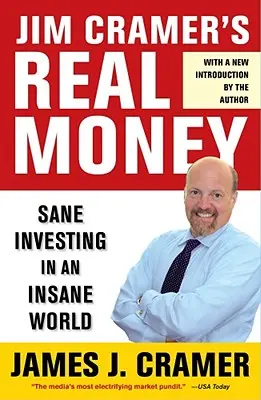 El dinero real de Jim Cramer: Invertir con sensatez en un mundo de locos - Jim Cramer's Real Money: Sane Investing in an Insane World