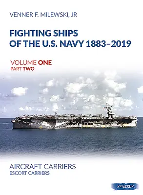 Fighting Ships of the U.S. Navy 1883-2019, Volumen Uno Segunda Parte: Portaaviones. Portaaviones de escolta - Fighting Ships of the U.S. Navy 1883-2019, Volume One Part Two: Aircraft Carriers. Escort Carriers