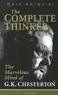 El pensador completo: La maravillosa mente de G.K. Chesterton - The Complete Thinker: The Marvelous Mind of G.K. Chesterton