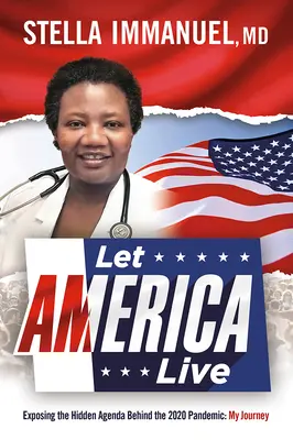 Let America Live: Exponiendo la Agenda Oculta Detrás de la Pandemia de 2020: Mi viaje - Let America Live: Exposing the Hidden Agenda Behind the 2020 Pandemic: My Journey