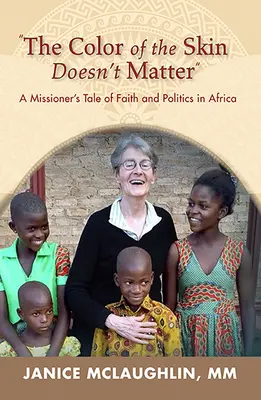 El color de la piel no importa en África:: Historia de fe y política de un misionero - The Color of the Skin Doesn't Matter in Africa:: A Missioner's Tale of Faith and Politics