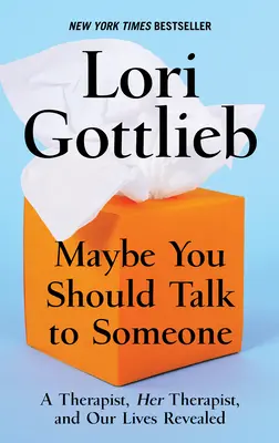 Tal vez deberías hablar con alguien: Una terapeuta, su terapeuta y nuestras vidas al descubierto - Maybe You Should Talk to Someone: A Therapist, Her Therapist, and Our Lives Revealed