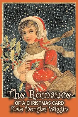 El romance de una tarjeta de Navidad de Kate Douglas Wiggin, Ficción, Histórico, Estados Unidos, Gente y lugares, Lectores - Libros por capítulos - The Romance of a Christmas Card by Kate Douglas Wiggin, Fiction, Historical, United States, People & Places, Readers - Chapter Books