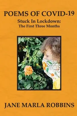 POEMAS DE COVID-19, Encerrados: Los tres primeros meses - POEMS OF COVID-19, Stuck in Lockdown: The First Three Months