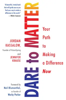 Atrévete a Importar: Su camino para marcar la diferencia - Dare to Matter: Your Path to Making a Difference Now