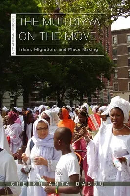 La Muridiyya en movimiento: Islam, migración y creación de lugares - The Muridiyya on the Move: Islam, Migration, and Place Making