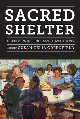 Refugio sagrado: Trece viajes de desamparo y curación - Sacred Shelter: Thirteen Journeys of Homelessness and Healing