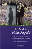 Making of Am Fasgadh - Relato de los orígenes del Highland Folk Museum por su fundador - Making of Am Fasgadh - An Account of the Origins of the Highland Folk Museum by Its Founder