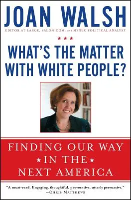 ¿Qué les pasa a los blancos? Finding Our Way in the Next America - What's the Matter with White People?: Finding Our Way in the Next America