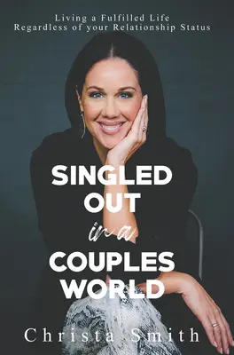 Singled Out in a Couples World: Vivir una vida plena independientemente de tu estado sentimental - Singled Out in a Couples World: Living a Fulfilled Life Regardless of Your Relationship Status