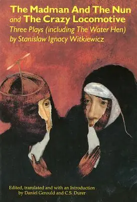 El loco y la monja y La locomotora loca: Tres obras de teatro (incluye La gallina de agua} - The Madman and the Nun and The Crazy Locomotive: Three Plays (including The Water Hen}