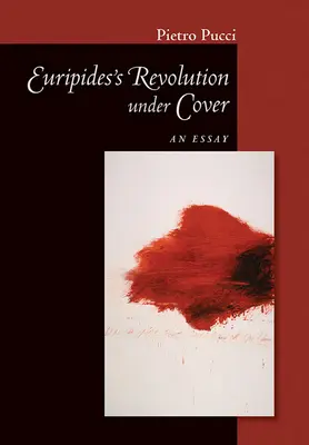 La revolución de Eurípides a cubierto: Un ensayo - Euripides' Revolution Under Cover: An Essay