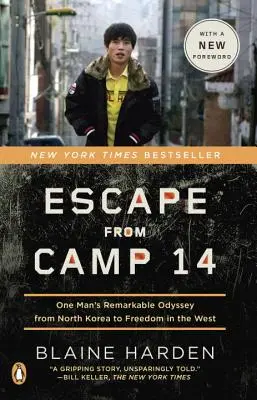 Escape from Camp 14: One Man's Remarkable Odyssey from North Korea to Freedom in the West (Fuga del campo 14: la extraordinaria odisea de un hombre desde Corea del Norte hasta la libertad en Occidente) - Escape from Camp 14: One Man's Remarkable Odyssey from North Korea to Freedom in the West