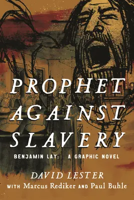 Profeta contra la esclavitud: Benjamin Lay, una novela gráfica - Prophet Against Slavery: Benjamin Lay, a Graphic Novel