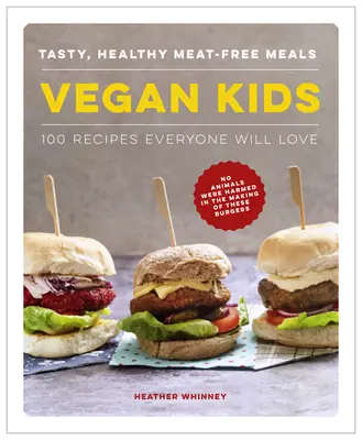 Niños veganos: comidas sabrosas y sanas sin carne: 100 recetas que gustarán a todos - Vegan Kids: Tasty, Healthy Meat-Free Meals: 100 Recipes Everyone Will Love