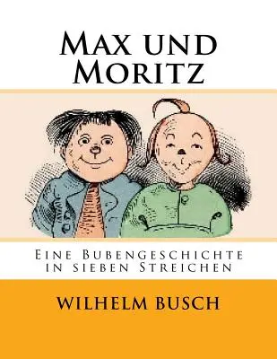 Max y Moritz: Una historia de niños en siete trucos - Max und Moritz: Eine Bubengeschichte in sieben Streichen