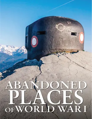 Lugares abandonados de la Primera Guerra Mundial - Abandoned Places of World War I