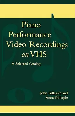 Grabaciones de vídeo de interpretación pianística en VHS: Catálogo seleccionado - Piano Performance Video Recordings on VHS: A Selected Catalog