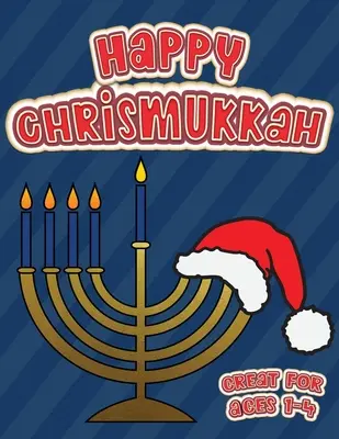 Feliz Chrismukkah Ideal para niños de 1 a 4 años: Libro para colorear para Hanukkah y Navidad, Cuaderno de actividades para niños pequeños y niños de 1 a 5 años; 100 páginas con bo - Happy Chrismukkah Great for Ages 1-4: Coloring Book for Hanukkah and Christmas, Activity Workbook for Toddlers & Kids Ages 1-5; 100 pages featuring bo