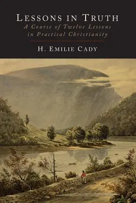 Lecciones de la verdad: Un curso de doce lecciones de cristianismo práctico - Lessons in Truth: A Course of Twelve Lessons in Practical Christianity