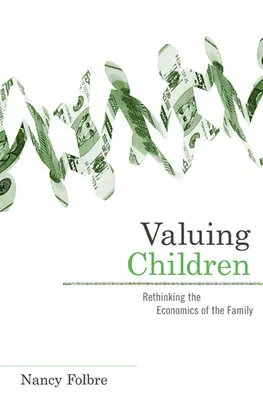 Valorar a los niños: Repensar la economía familiar - Valuing Children: Rethinking the Economics of the Family