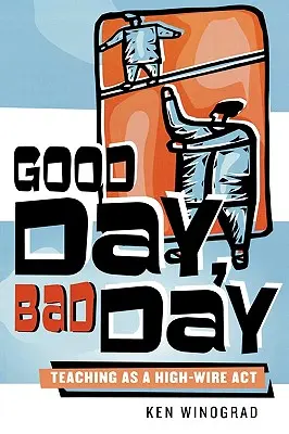 Buenos días, malos días: La enseñanza en la cuerda floja - Good Day, Bad Day: Teaching as a High-Wire Act