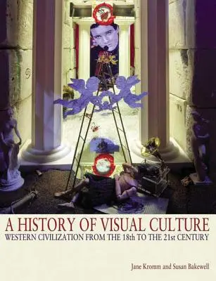 Historia de la cultura visual: La civilización occidental del siglo XVIII al XXI - A History of Visual Culture: Western Civilization from the 18th to the 21st Century