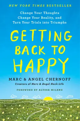 Volver a ser feliz: Cambia tus pensamientos, cambia tu realidad y convierte tus pruebas en triunfos - Getting Back to Happy: Change Your Thoughts, Change Your Reality, and Turn Your Trials Into Triumphs