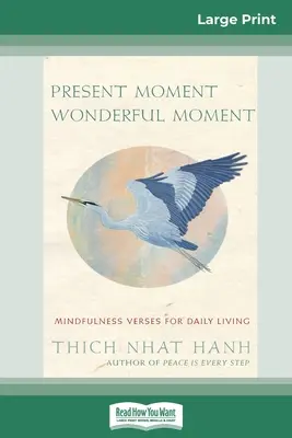 Momento Presente Momento Maravilloso: Versos de atención plena para la vida diaria (16pt Large Print Edition) - Present Moment Wonderful Moment: Mindfulness Verses For Daily Living (16pt Large Print Edition)