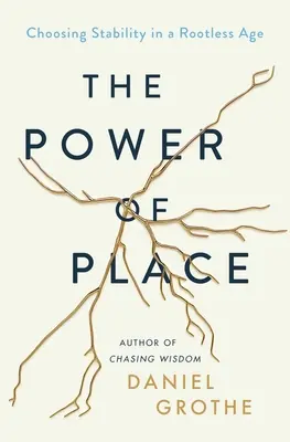 El poder del lugar: Elegir la estabilidad en una era sin raíces - The Power of Place: Choosing Stability in a Rootless Age