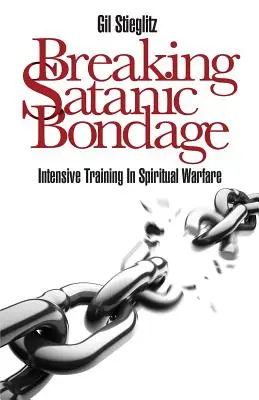 Rompiendo las ataduras satánicas: Entrenamiento intensivo en la guerra espiritual - Breaking Satanic Bondage: Intensive Training in Spiritual Warfare