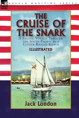El crucero del Snark: un viaje a vela por el Pacífico Sur en un queche aparejado a un cúter - The Cruise of the Snark: a Sailing Voyage Through the South Pacific in a Cutter-Rigged Ketch
