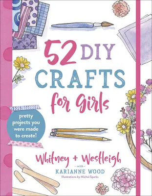 52 manualidades para niñas: Proyectos bonitos para los que estás hecha - 52 DIY Crafts for Girls: Pretty Projects You Were Made to Create!