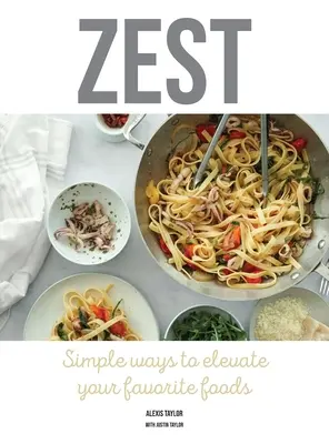 Zest: Formas sencillas de elevar tus comidas favoritas - Zest: Simple ways to elevate your favorite foods