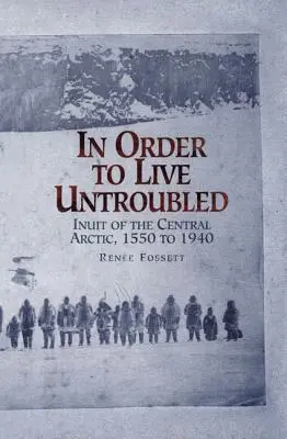 Para vivir sin problemas: Los inuit del Ártico central de 1550 a 1940 - In Order to Live Untroubled: Inuit of the Central Artic 1550 to 1940