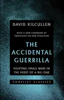 Guerrilla accidental - Combatir guerras pequeñas en medio de una grande - Accidental Guerrilla - Fighting Small Wars in the Midst of a Big One