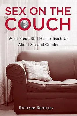 Sexo en el sofá: Lo que Freud aún tiene que enseñarnos sobre sexo y género - Sex on the Couch: What Freud Still Has to Teach Us about Sex and Gender