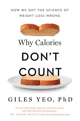 Por qué no cuentan las calorías: Cómo nos equivocamos con la ciencia de la pérdida de peso - Why Calories Don't Count: How We Got the Science of Weight Loss Wrong