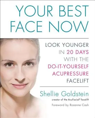 Tu mejor cara ahora: Luzca más joven en 20 días con el lifting facial de acupresión «Hágalo usted mismo - Your Best Face Now: Look Younger in 20 Days with the Do-It-Yourself Acupressure Facelift
