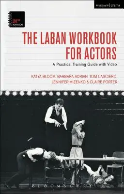 The Laban Workbook for Actors: Guía práctica de formación con vídeo - The Laban Workbook for Actors: A Practical Training Guide with Video