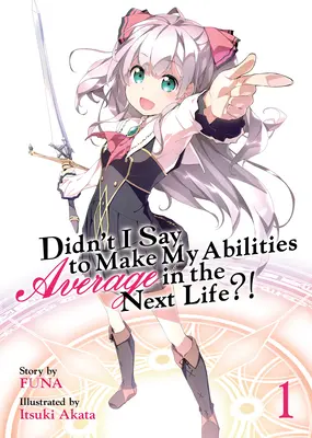 ¿No te dije que hicieras que mis habilidades fueran medias en la próxima vida? (Novela ligera) Vol. 1 - Didn't I Say to Make My Abilities Average in the Next Life?! (Light Novel) Vol. 1