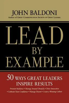 Predicar con el ejemplo: 50 maneras en que los grandes líderes inspiran resultados - Lead by Example: 50 Ways Great Leaders Inspire Results