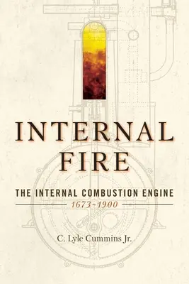 Fuego interno: El motor de combustión interna: 1678-1900 - Internal Fire: The Internal Combustion Engine: 1678-1900