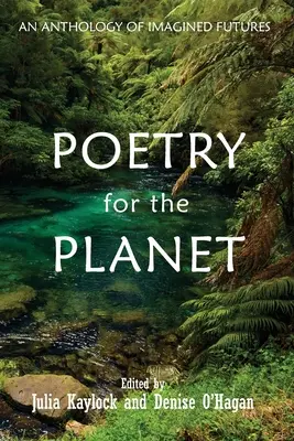 Poesía para el planeta: Antología de futuros imaginados - Poetry for the Planet: An Anthology of Imagined Futures