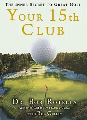 Tu 15º palo: El secreto interior de un gran golf - Your 15th Club: The Inner Secret to Great Golf