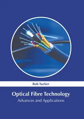 Tecnología de fibra óptica: Avances y aplicaciones - Optical Fibre Technology: Advances and Applications